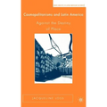 Cosmopolitanisms and Latin America: Against the Destiny of Place