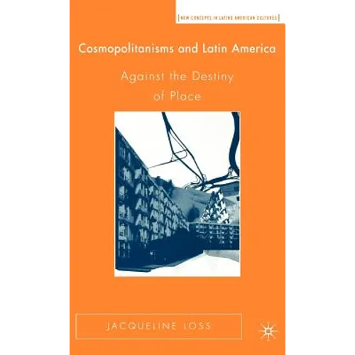 Cosmopolitanisms and Latin America: Against the Destiny of Place