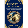 Life on the Mississippi: A Vivid Memoir of Adventure, Culture & the Changing Tides of the American River