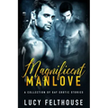 Magnificent Manlove: A Collection of Gay Erotic Stories