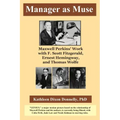 Manager as Muse: Maxwell Perkins' Work with F. Scott Fitzgerald, Ernest Hemingway, and Thomas Wolfe