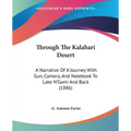 Through The Kalahari Desert: A Narrative Of A Journey With Gun, Camera, And Notebook To Lake N'Gami And Back (1886)