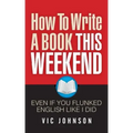 How To Write A Book This Weekend, Even If You Flunked English Like I Did