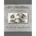 Colonial Recipes From Old Virginia and Maryland Manors: With Numerous Traditions and Legends Interwoven