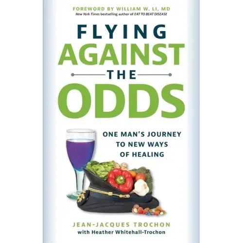 Flying Against the Odds: One Man's Journey to New Ways of Healing