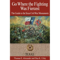 Go Where the Fighting Was Fiercest: The Guide to the Texas Civil War Monuments