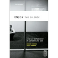 Enjoy the Silence: A 30-Day Experiment in Listening to God