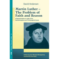 Martin Luther: The Problem with Faith and Reason