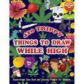 420 Trippy Things To Draw While High: Inspirational Idea Book and Drawing Prompts For Stoners. Gifts For Weed / Marijuana Lovers. Gifts For Adults Men