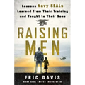 Raising Men: Lessons Navy Seals Learned from Their Training and Taught to Their Sons