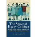 The Secret of Happy Children: Why Children Behave the Way They Do -- And What You Can Do to Help Them to Be Optimistic, Loving, Capable, and Happy