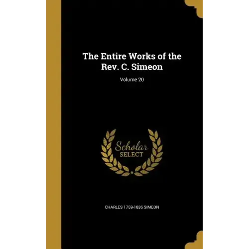 The Entire Works of the Rev. C. Simeon; Volume 20