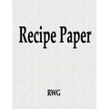 Recipe Paper: 50 Pages 8.5" X 11"