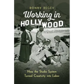 Working in Hollywood: How the Studio System Turned Creativity Into Labor