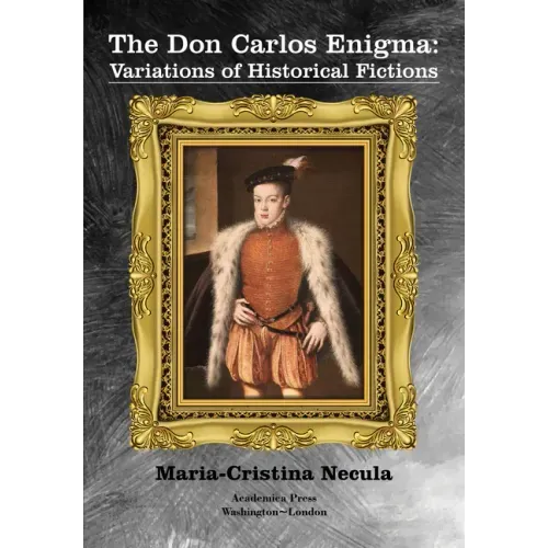 The Don Carlos Enigma: Variations of Historical Fictions