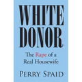 White Donor: The Rape of a Real Housewife