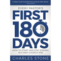 Every Pastor's First 180 Days: How to Start and Stay Strong in a New Church Job
