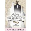 Be Careful that You Don't Yoke Yourself Up With An Ass