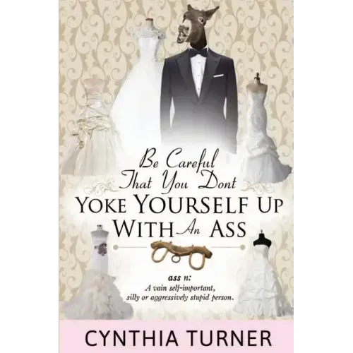 Be Careful that You Don't Yoke Yourself Up With An Ass