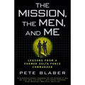 The Mission, the Men, and Me: Lessons from a Former Delta Force Commander