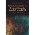 Torture, Inhumanity and Degradation Under Article 3 of the Echr: Absolute Rights and Absolute Wrongs