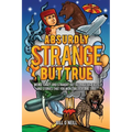 Absurdly Strange But True: Weird, Crazy and Straight Out Outrageous Facts and Stories That You Won't Believe are True!