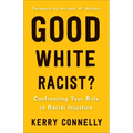 Good White Racist?: Confronting Your Role in Racial Injustice