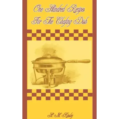 One Hundred Recipes for the Chafing Dish