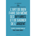 L'art de bien faire soi-même ses affaires et de gagner de l'argent: d'après l'ouvrage anglais: How to make money