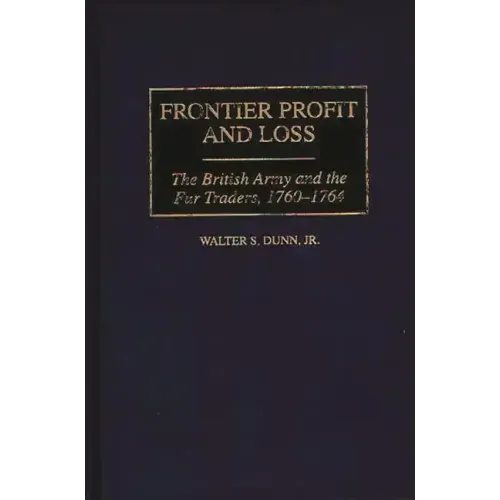 Frontier Profit and Loss: The British Army and the Fur Traders, 1760-1764