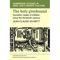 The Holy Greyhound: Guinefort, Healer of Children Since the Thirteenth Century