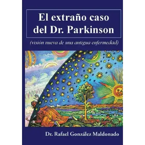 El extraño caso del Dr. Parkinson: (visión nueva de una antigua enfermedad)