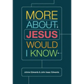More about Jesus Would I Know