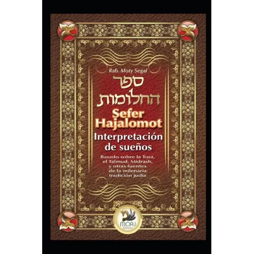 Sefer Hajalomot - Interpretación de Sueños: Basado en la Torá, el Talmud, Midrash y otras fuentes de la milenaria tradición judía