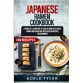 Japanese Ramen Cookbook: 2 Books In 1: Learn How To Cook At Home Keto Soups, Ramen And Asian Food With Over 200 Recipes For Beginners