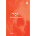 Routledge Philosophy GuideBook to Frege on Sense and Reference