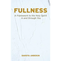 Fullness: A Framework to the Holy Spirit in and Through You