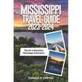 Mississippi Travel Guide 2023-2024: Tips for a Seamless Mississippi Adventure