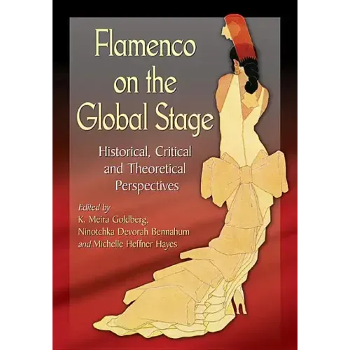 Flamenco on the Global Stage: Historical, Critical and Theoretical Perspectives