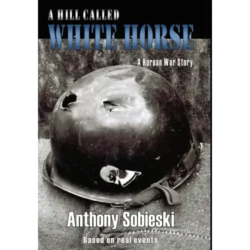 A hill called White Horse: A Korean War story