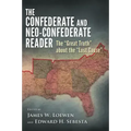 The Confederate and Neo-Confederate Reader: The Great Truth about the Lost Cause