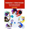 Evaluating the K-12 Literacy Curriculum: A Step by Step Guide for Auditing Programs, Materials, and Instructional Approaches