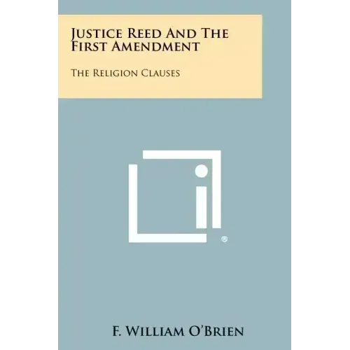 Justice Reed And The First Amendment: The Religion Clauses