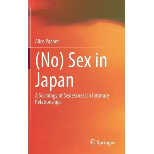 (No) Sex in Japan: A Sociology of Sexlessness in Intimate Relationships
