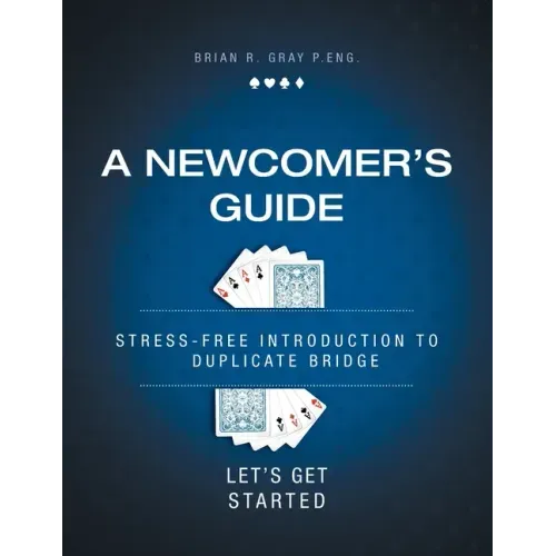 A Newcomer's Guide: Stress-Free Introduction to Duplicate Bridge Let's Get Started