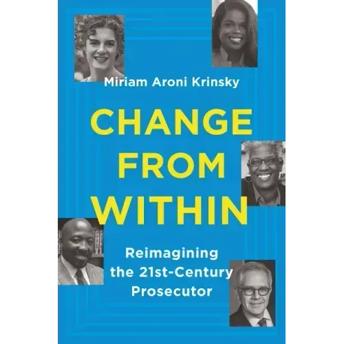 Change from Within: Reimagining the 21st-Century Prosecutor