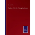 The Story of the Life of George Stephenson
