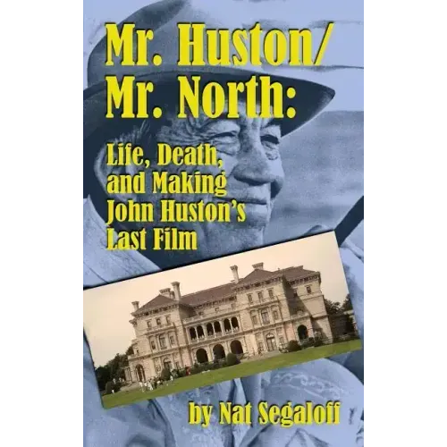 Mr. Huston/ Mr. North: Life, Death, and Making John Huston's Last Film (hardback)