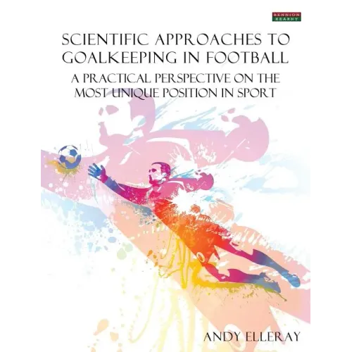 Scientific Approaches to Goalkeeping in Football: A Practical Perspective on the Most Unique Position in Sport