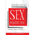 An Intro-Guide to a Sex Positive You: Lessons, Tales, and Tips